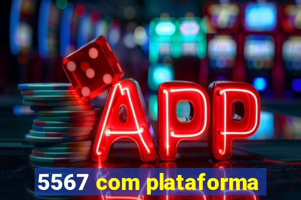 5567 com plataforma
