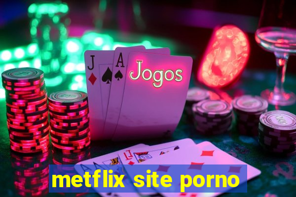 metflix site porno