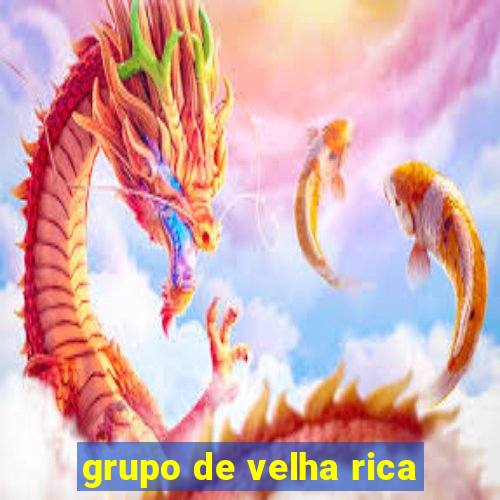 grupo de velha rica