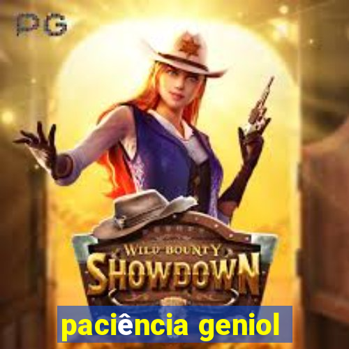 paciência geniol