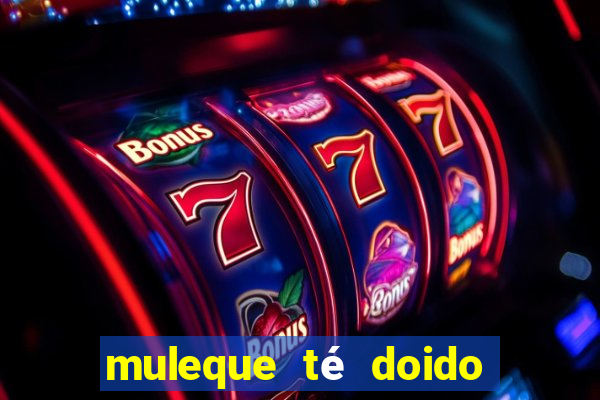 muleque té doido 4 o filme completo dublado online