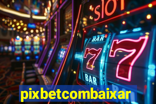 pixbetcombaixar