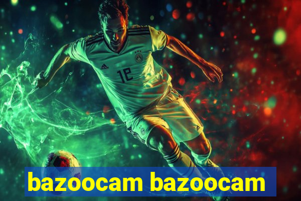 bazoocam bazoocam