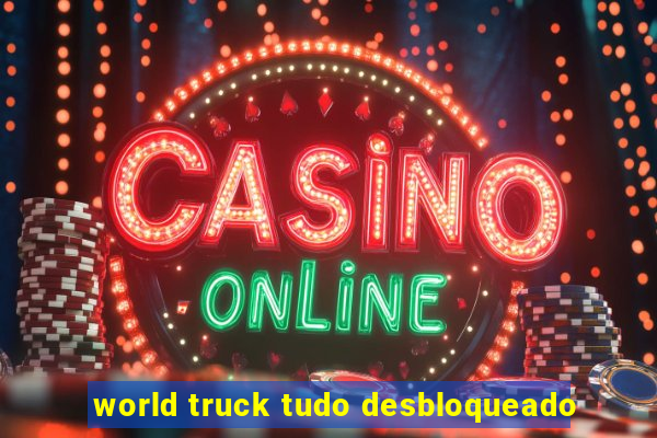 world truck tudo desbloqueado