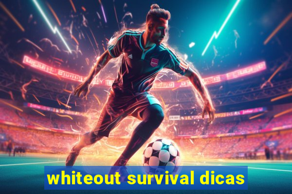 whiteout survival dicas