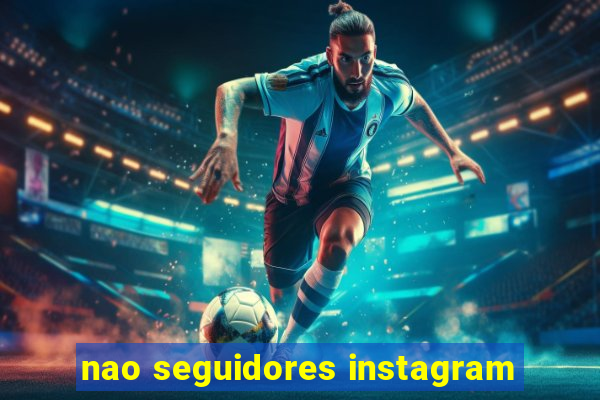 nao seguidores instagram