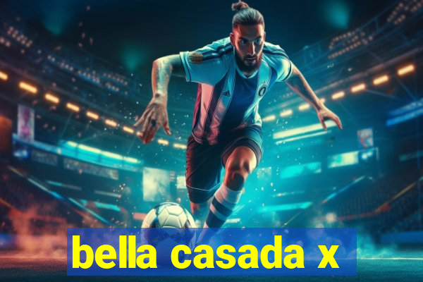 bella casada x