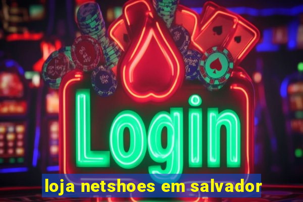 loja netshoes em salvador