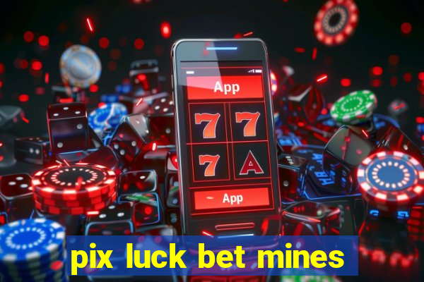 pix luck bet mines