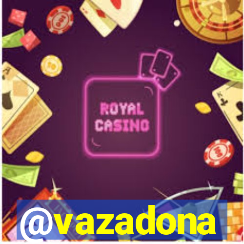 @vazadona