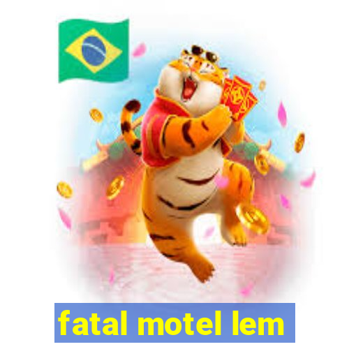 fatal motel lem