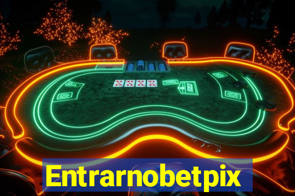 Entrarnobetpix