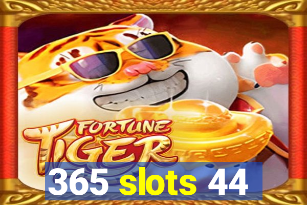 365 slots 44