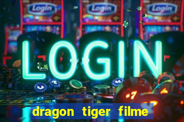 dragon tiger filme completo dublado online