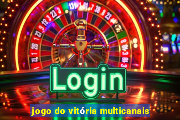 jogo do vitória multicanais