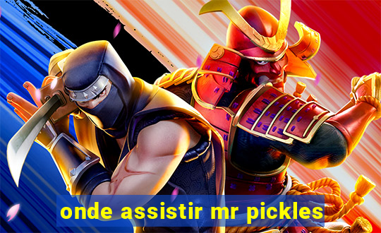onde assistir mr pickles