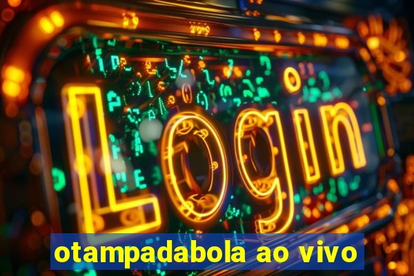 otampadabola ao vivo