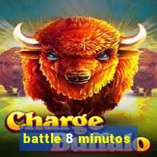battle 8 minutos