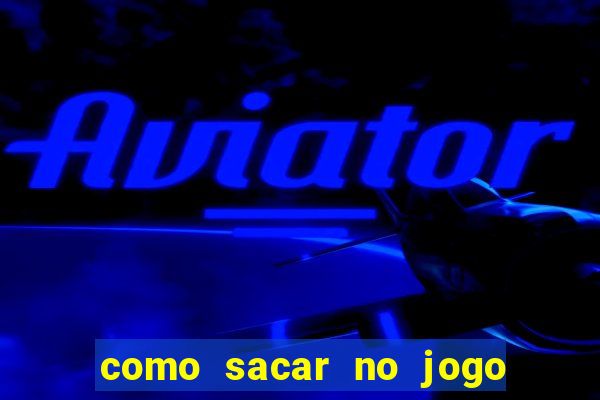 como sacar no jogo do tigrinho