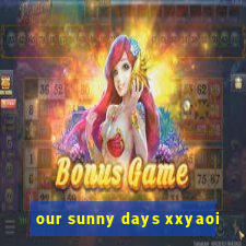 our sunny days xxyaoi