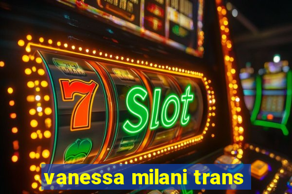 vanessa milani trans