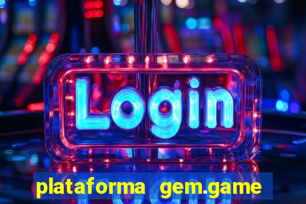plataforma gem.game é confiável