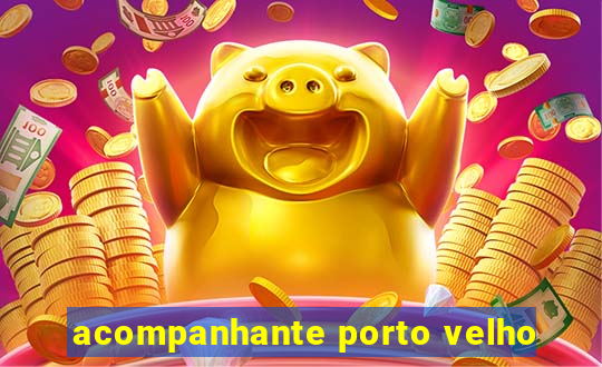 acompanhante porto velho