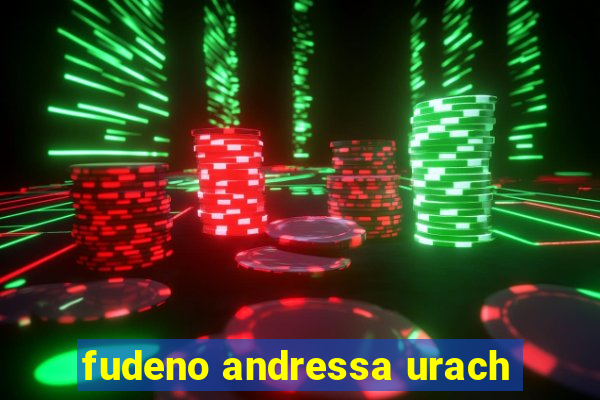 fudeno andressa urach