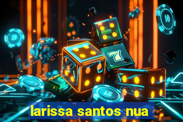 larissa santos nua