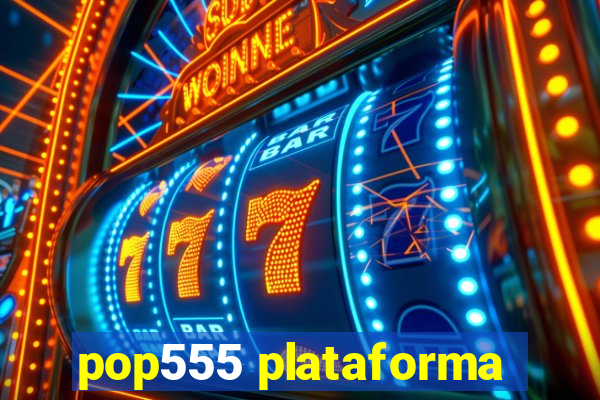 pop555 plataforma