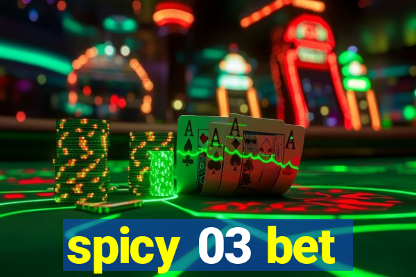spicy 03 bet