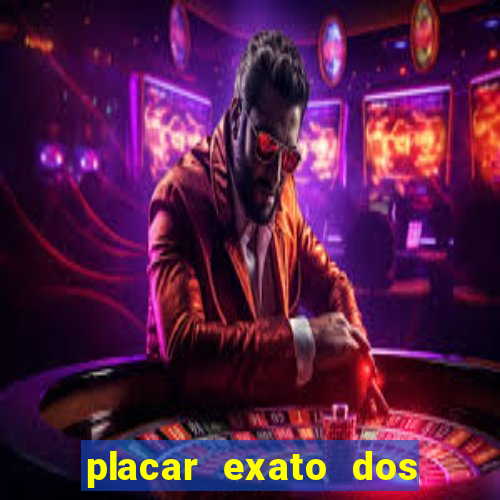 placar exato dos jogos de hoje 365