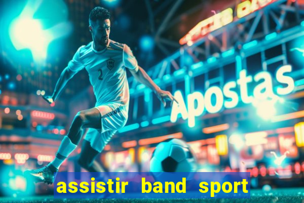 assistir band sport ao vivo