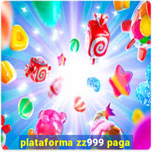 plataforma zz999 paga