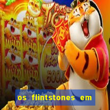 os flintstones em viva rock vegas filme completo dublado