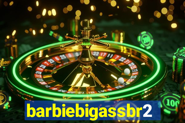barbiebigassbr2