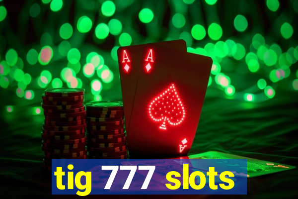 tig 777 slots