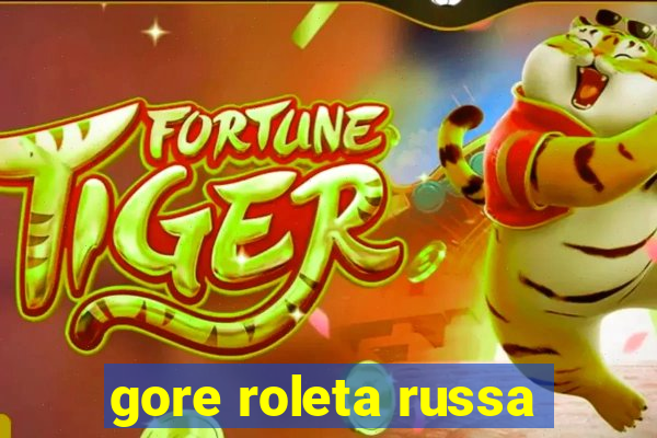 gore roleta russa