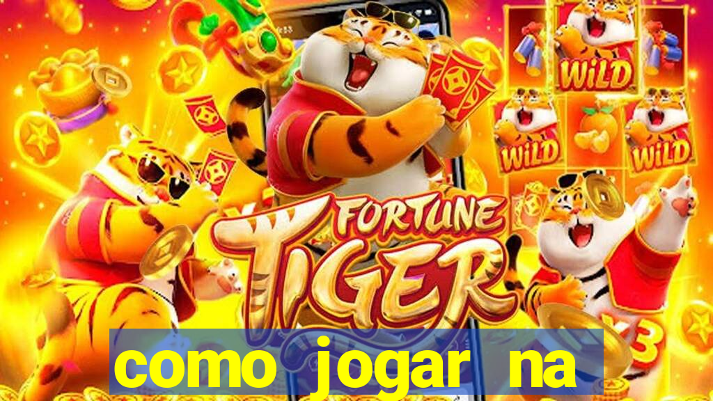 como jogar na plataforma do tigre