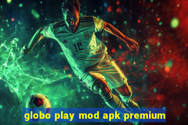 globo play mod apk premium