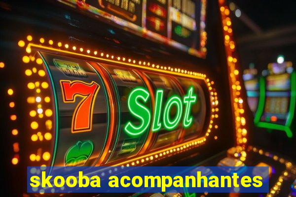skooba acompanhantes