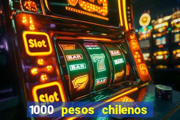 1000 pesos chilenos em reais