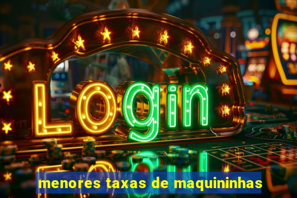 menores taxas de maquininhas