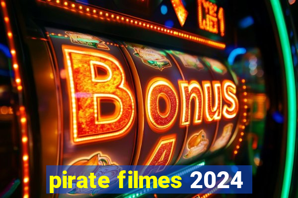 pirate filmes 2024