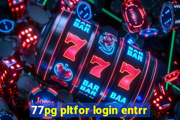 77pg pltfor login entrr
