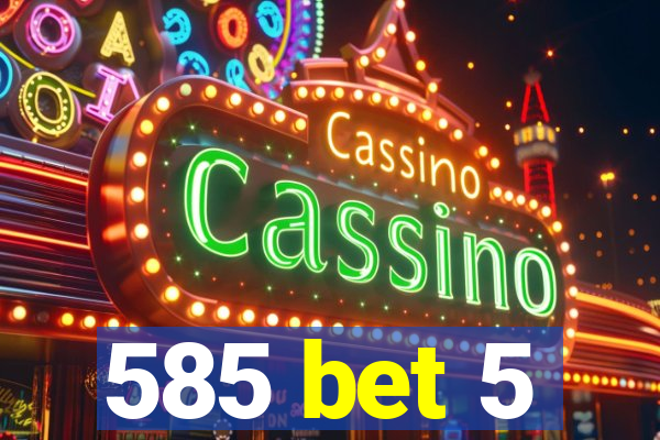 585 bet 5