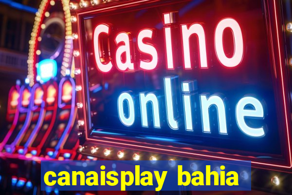 canaisplay bahia