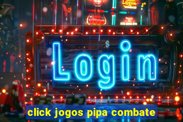 click jogos pipa combate