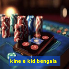 kine e kid bengala