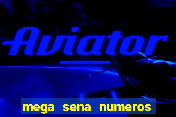 mega sena numeros que mais saem